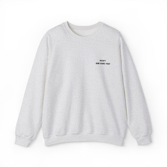 Funny Crewneck Sweatshirt: "Decaf? How Dare You?" Gift for Friends, Casual Wear, Humor Apparel, Cozy Outfit, Unisex Sweatshirt - TRV