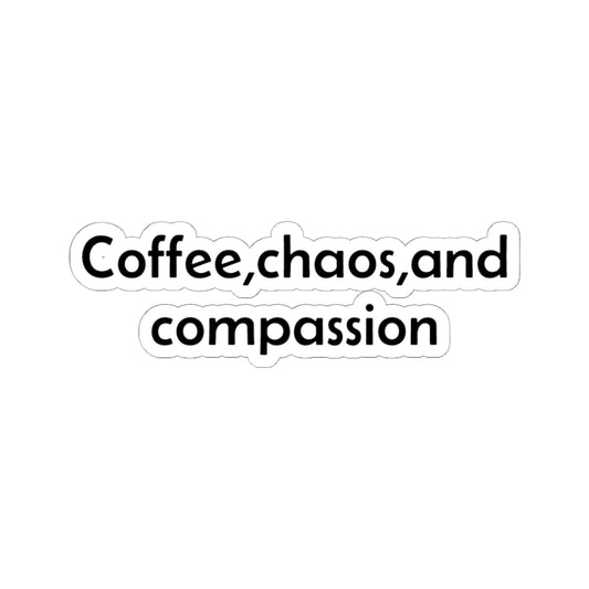 Coffee, Chaos, and Compassion Stickers | Phrase Vinyl Kiss-Cut Sticker