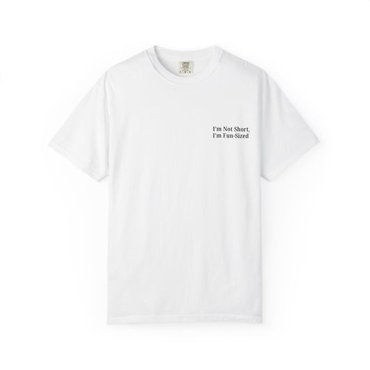 Playful Unisex Garment-Dyed T-shirt: I'm Not Short, I'm Fun Sized, Funny Shirt, Gift for Teens, Casual Wear, Birthday Gift, Humor Tee - TRV