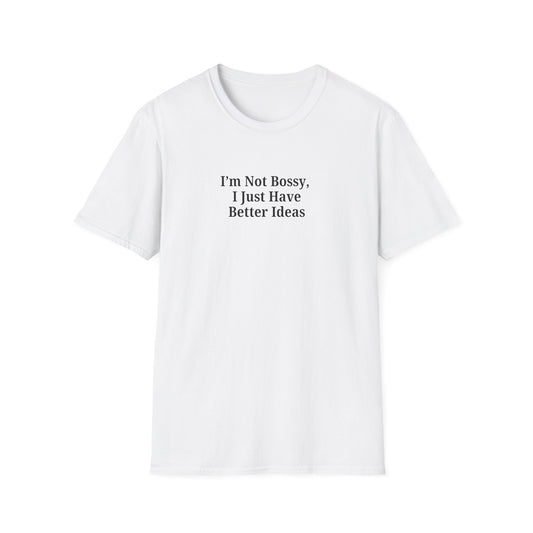 Unisex Softstyle T-Shirt - "I'm Not Bossy, I Just Have Better Ideas" Empowering Tee - TRV