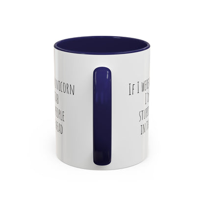 If I Were A Unicorn ... Stab Stupid People In The Head Funny Mug