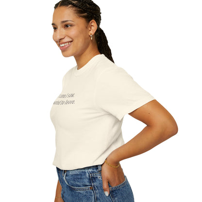 I came, I saw, I wanted to leave T-shirt | Minimal Text Tee