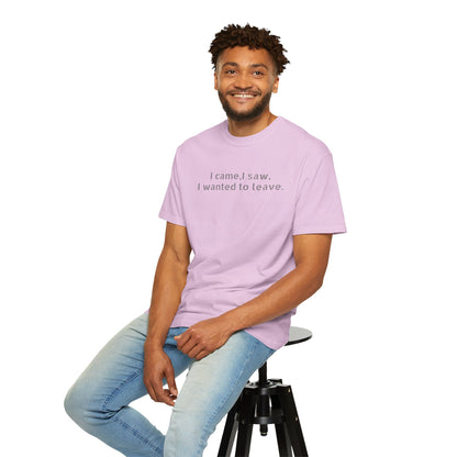 I came, I saw, I wanted to leave T-shirt | Minimal Text Tee