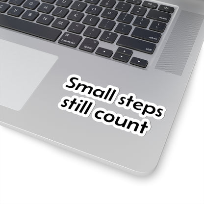 Small Steps Still Count Sticker — Motivational Kiss-Cut Vinyl Decal