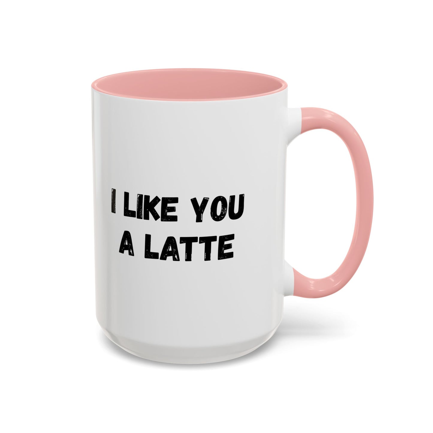 I Like You A Latte Coffee Mug, Funny Coffee Cup, Gift for Coffee Lovers, Cute Office Mug, Humor Tea Mug