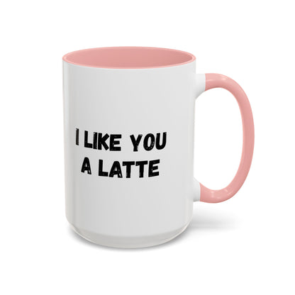 I Like You A Latte Coffee Mug, Funny Coffee Cup, Gift for Coffee Lovers, Cute Office Mug, Humor Tea Mug