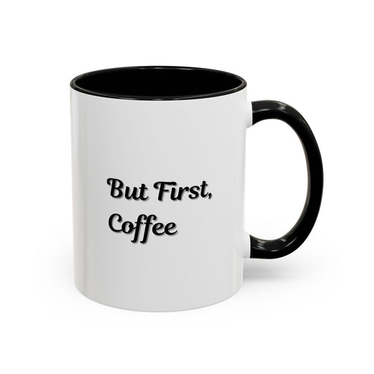 Funny Coffee Mug - But First Coffee, Accent Cup for Coffee Lovers, Gift for Coffee Enthusiasts, Kitchen Decor, Coffee Mug with
