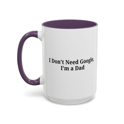 Funny Dad Coffee Mug - I Don't Need Google, I'm a Dad, Gift for Fathers Day, Dads Birthday, Coffee Lovers, Home Office Decor - TRV