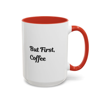 Funny Coffee Mug - But First Coffee, Accent Cup for Coffee Lovers, Gift for Coffee Enthusiasts, Kitchen Decor, Coffee Mug with