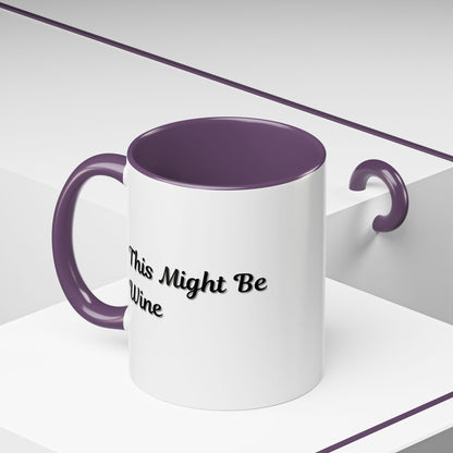 Funny Coffee Mug - "This Might Be Wine" - Perfect for Wine Lovers