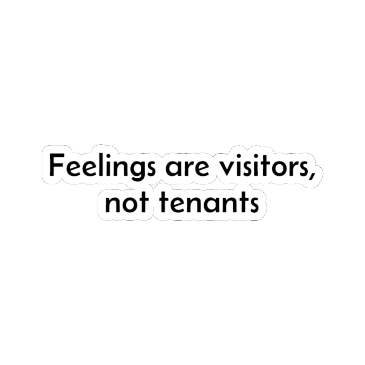 Inspirational Sticker — "Feelings Are Visitors, Not Tenants" Kiss-Cut Vinyl Sticker