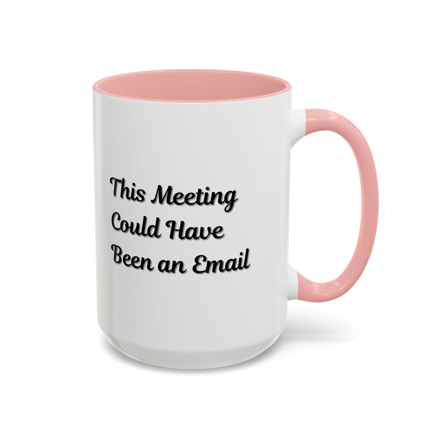 Funny Office Accent Coffee Mug - "This Meeting Could Have Been an Email" - 11 & 15oz