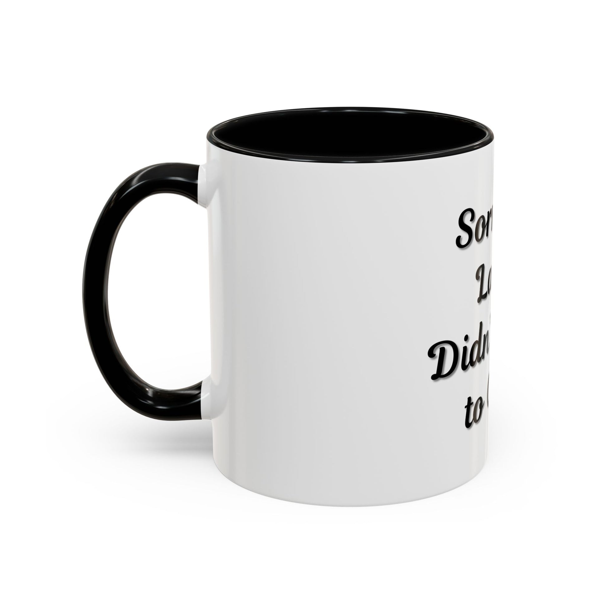 Funny Accent Coffee Mug - "Sorry I’m Late, I Didn’t Want to Come" - Perfect Gift for Coffee Lovers - TRV
