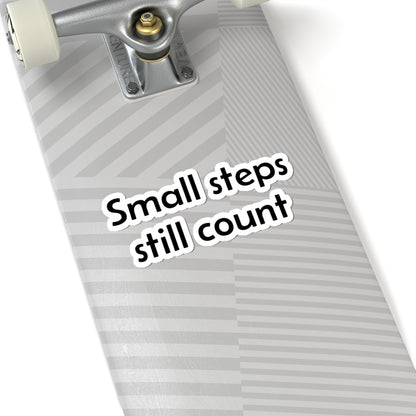 Small Steps Still Count Sticker — Motivational Kiss-Cut Vinyl Decal