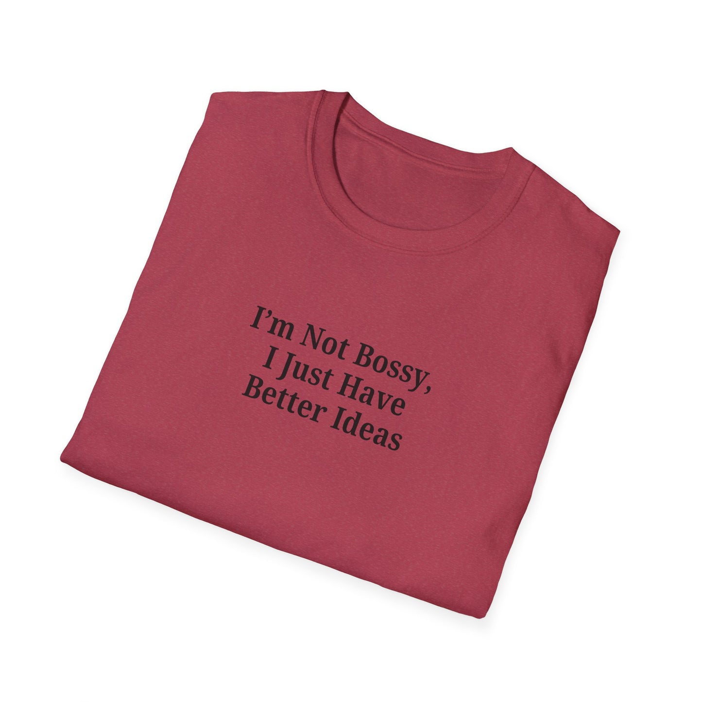 Unisex Softstyle T-Shirt - "I'm Not Bossy, I Just Have Better Ideas" Empowering Tee - TRV