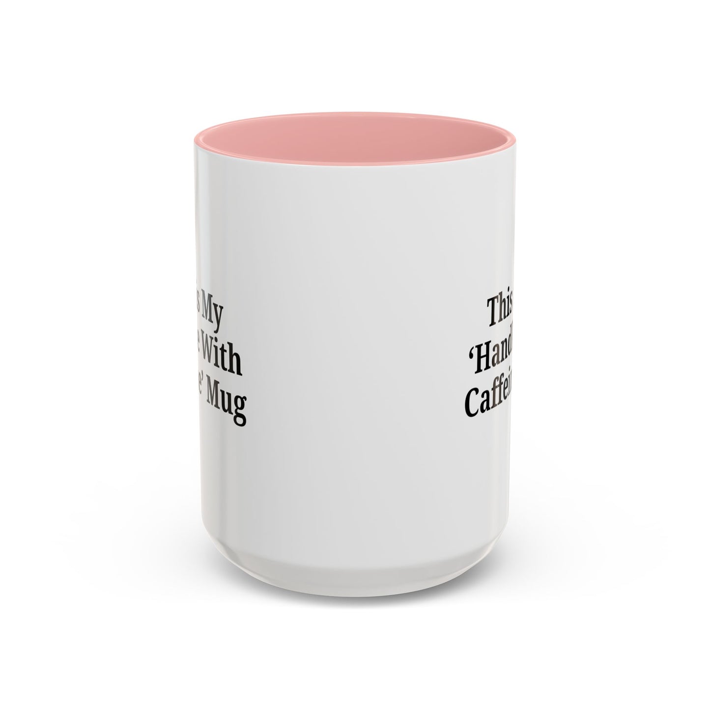 Funny Handle With Caffeine Coffee Mug - 11oz & 15oz - TRV