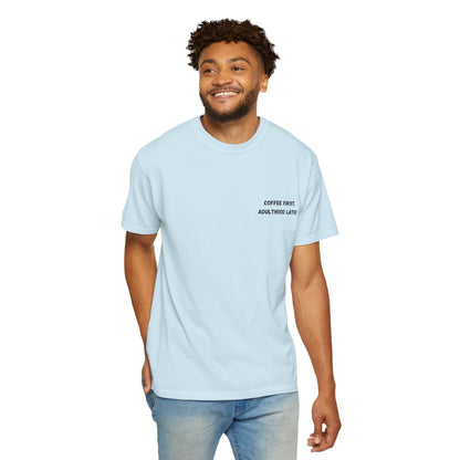 Coffee First Unisex Garment-Dyed T-Shirt - Adulthood Later - TRV