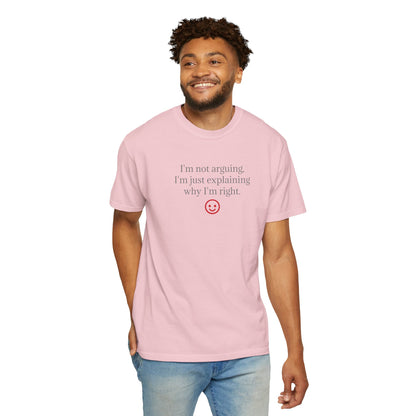 I'm Not Arguing I'm Just Explaining Why I'm Right T-shirt | Funny Quote Tee