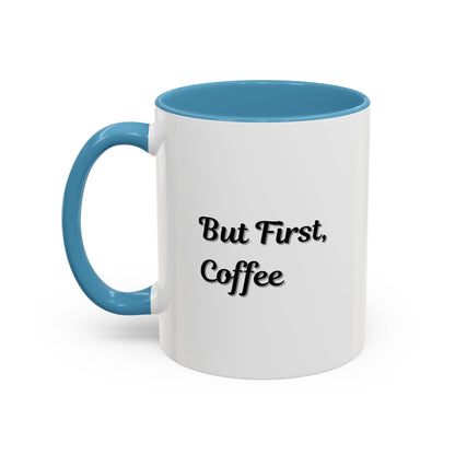 Funny Coffee Mug - But First Coffee, Accent Cup for Coffee Lovers, Gift for Coffee Enthusiasts, Kitchen Decor, Coffee Mug with