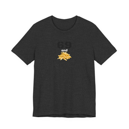 Funny 69 And French Fries Graphic Tee, Casual Humor Shirt, Cute Gift, Stylish Graphic Top, Unisex Quirky T-Shirt, Everyday Wear