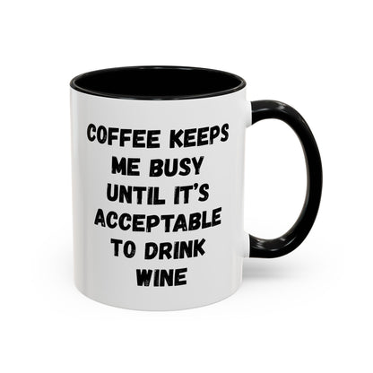 Funny Coffee Mug - "Coffee Keeps Me Busy Until It's Acceptable to Drink Wine" - Great for Mornings, Gifts, Office, Relaxation, Home