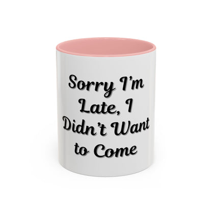 Funny Accent Coffee Mug - "Sorry I’m Late, I Didn’t Want to Come" - Perfect Gift for Coffee Lovers - TRV