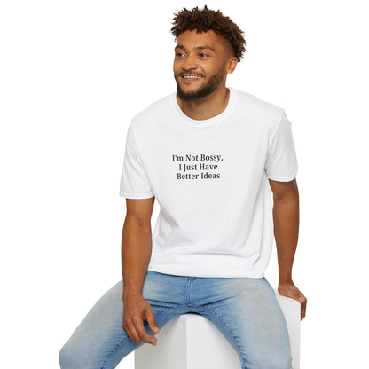 Unisex Softstyle T-Shirt - "I'm Not Bossy, I Just Have Better Ideas" Empowering Tee - TRV