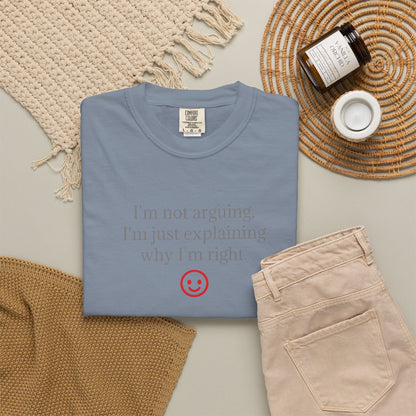 I'm Not Arguing I'm Just Explaining Why I'm Right T-shirt | Funny Quote Tee