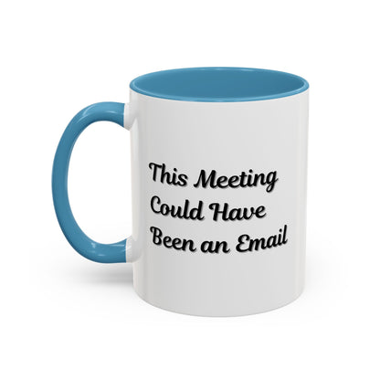 Funny Office Accent Coffee Mug - "This Meeting Could Have Been an Email" - 11 & 15oz