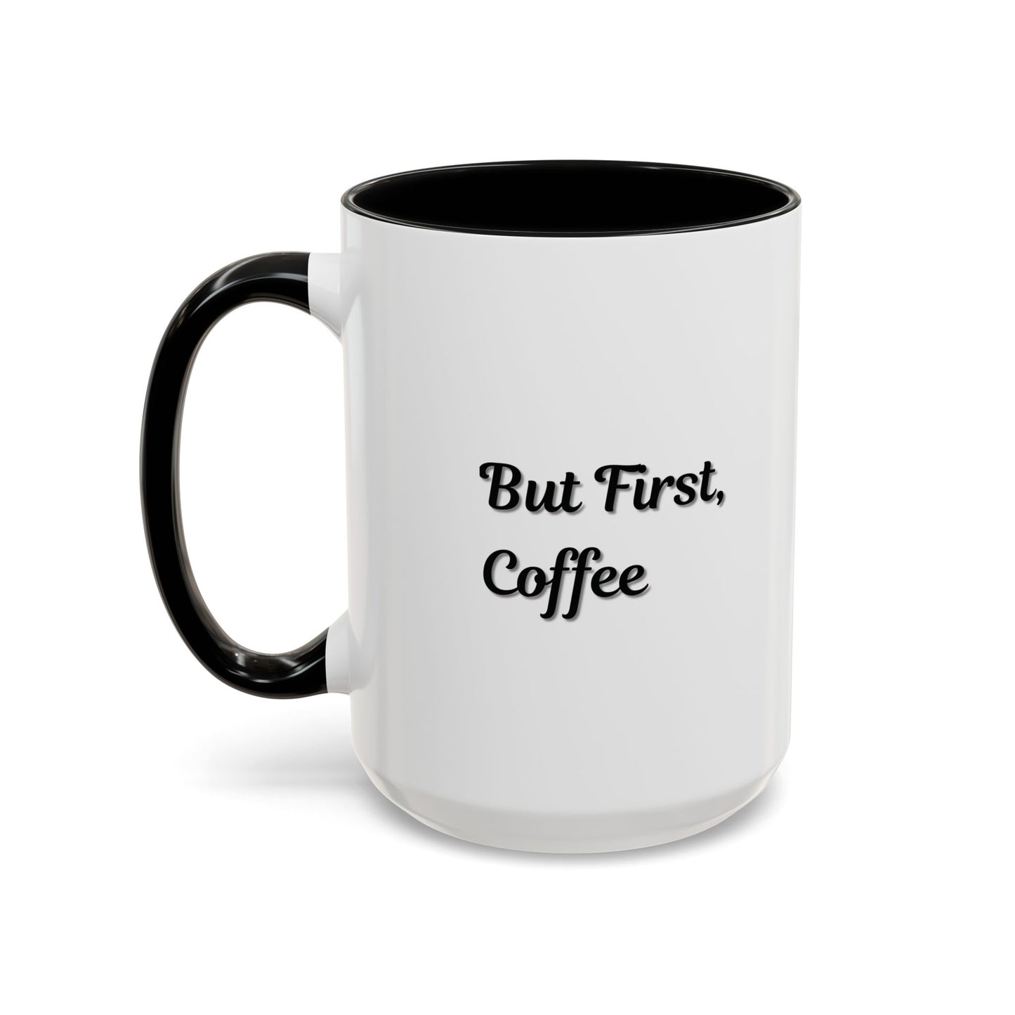 Funny Coffee Mug - But First Coffee, Accent Cup for Coffee Lovers, Gift for Coffee Enthusiasts, Kitchen Decor, Coffee Mug with