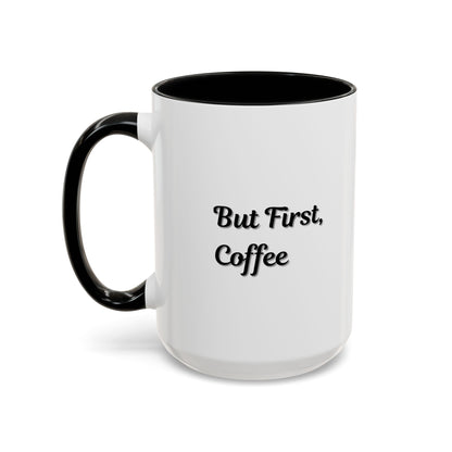 Funny Coffee Mug - But First Coffee, Accent Cup for Coffee Lovers, Gift for Coffee Enthusiasts, Kitchen Decor, Coffee Mug with