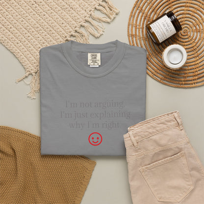 I'm Not Arguing I'm Just Explaining Why I'm Right T-shirt | Funny Quote Tee