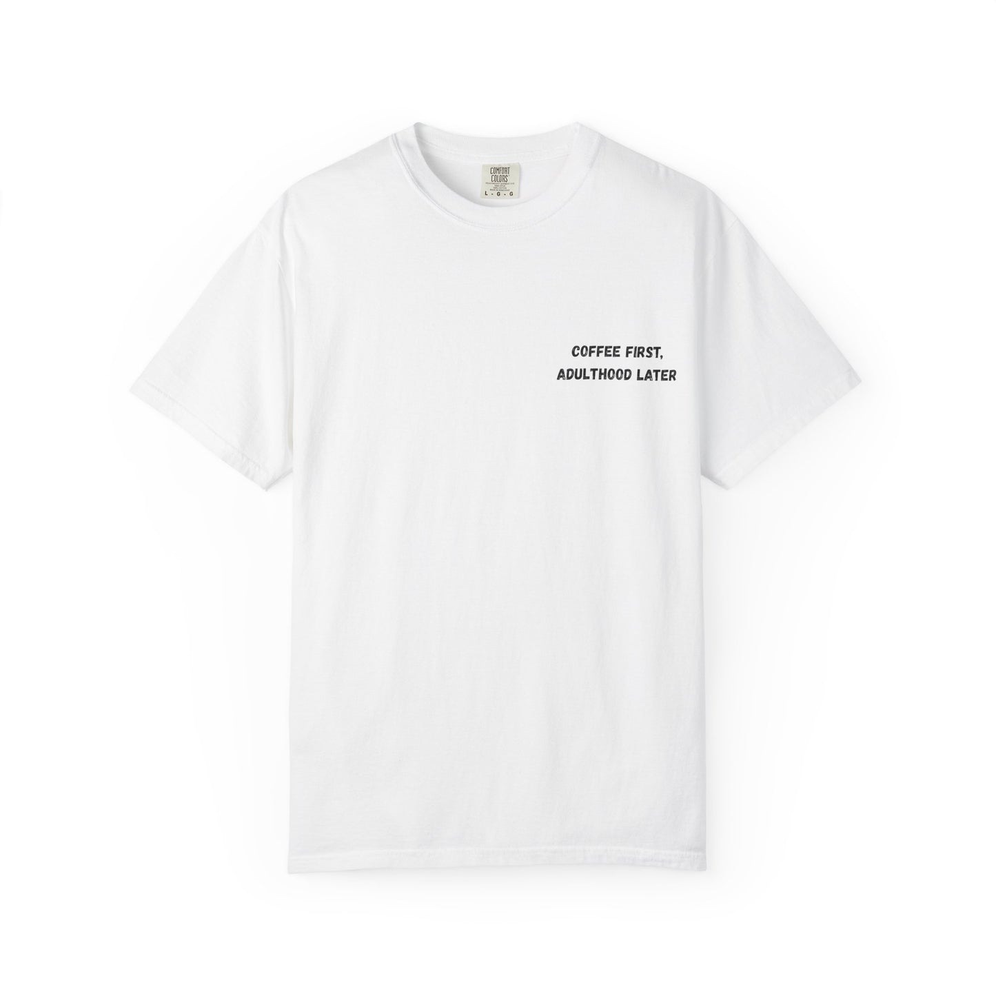 Coffee First Unisex Garment-Dyed T-Shirt - Adulthood Later - TRV