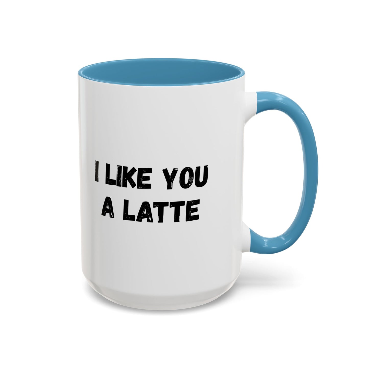 I Like You A Latte Coffee Mug, Funny Coffee Cup, Gift for Coffee Lovers, Cute Office Mug, Humor Tea Mug