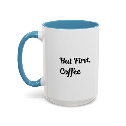 Funny Coffee Mug - But First Coffee, Accent Cup for Coffee Lovers, Gift for Coffee Enthusiasts, Kitchen Decor, Coffee Mug with