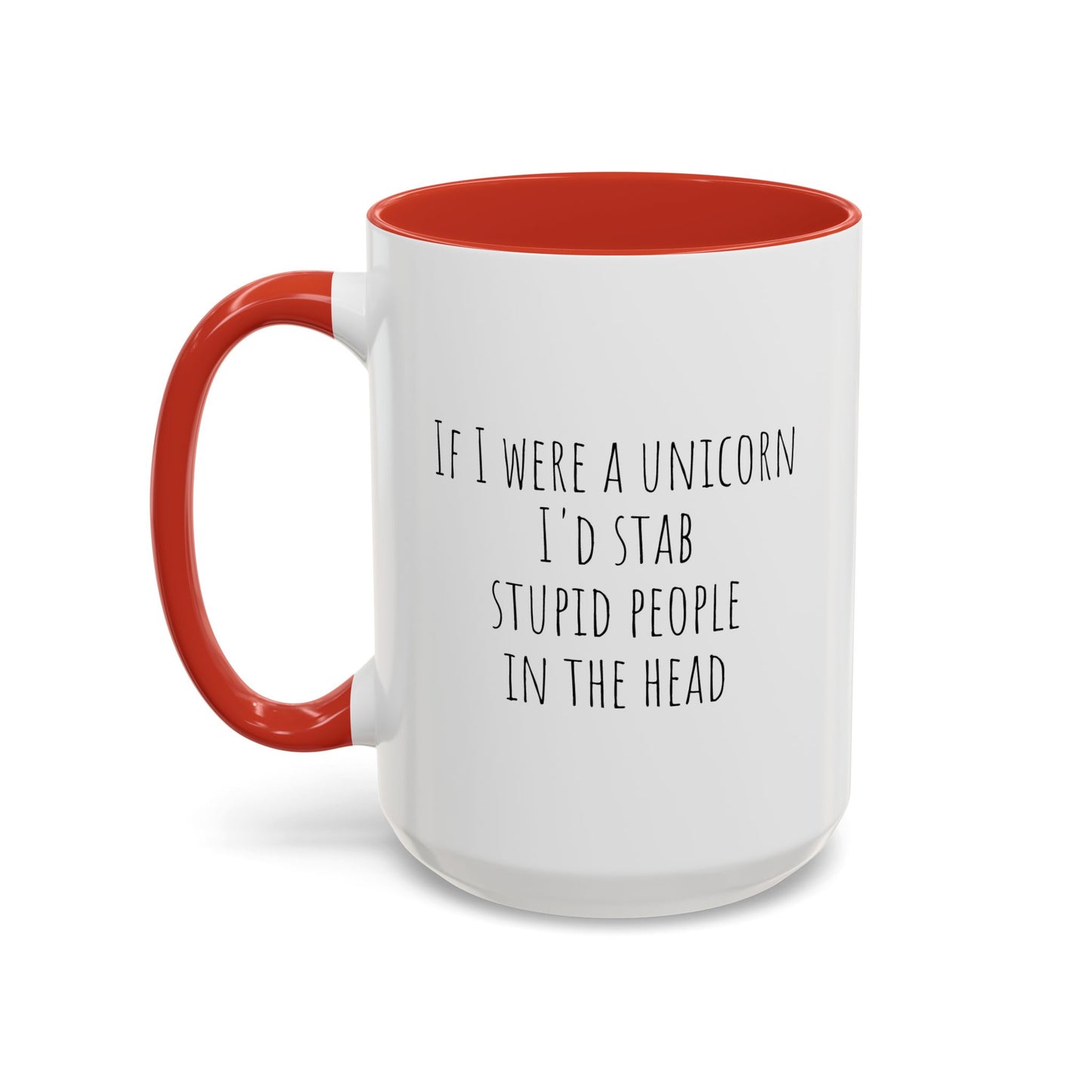 If I Were A Unicorn ... Stab Stupid People In The Head Funny Mug