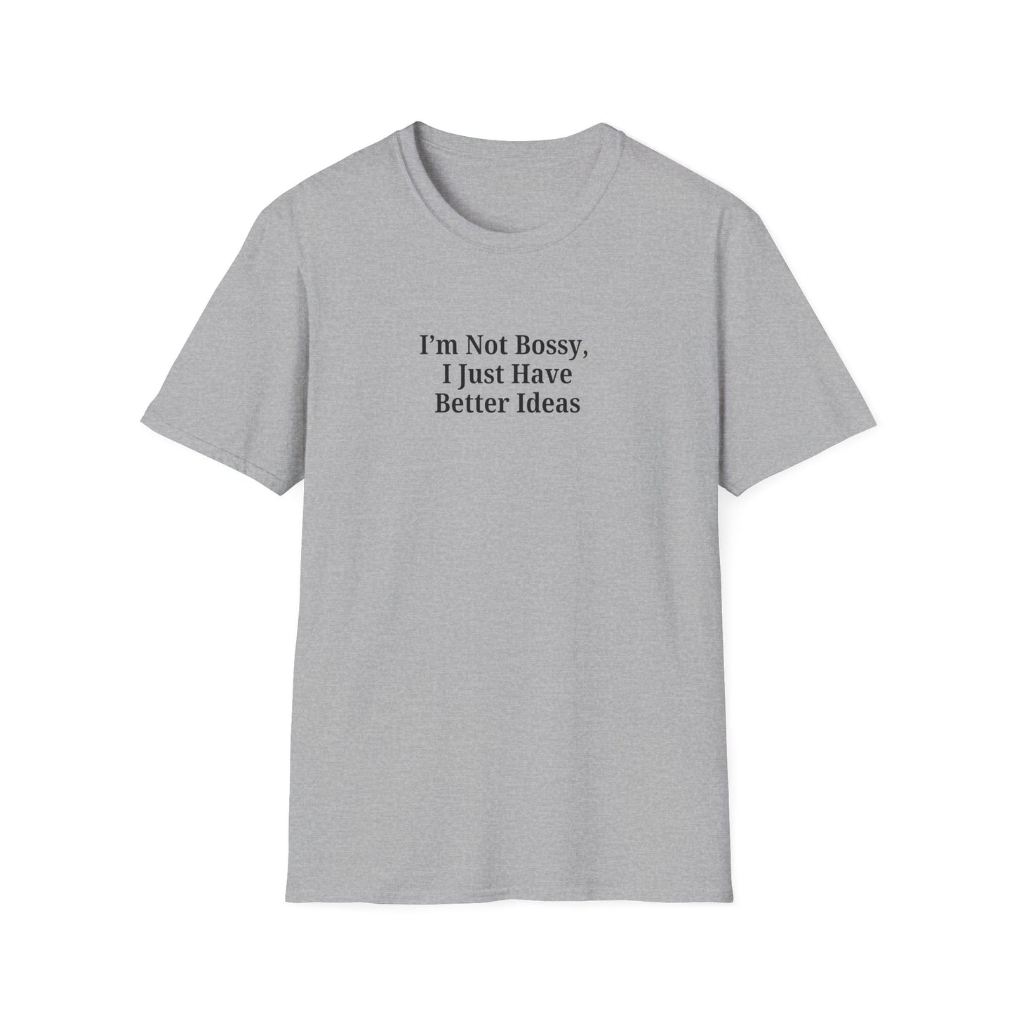 Unisex Softstyle T-Shirt - "I'm Not Bossy, I Just Have Better Ideas" Empowering Tee - TRV
