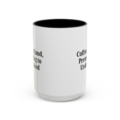 Coffee Humor Mug - "Coffee in Hand, Pretending to Understand" - TRV