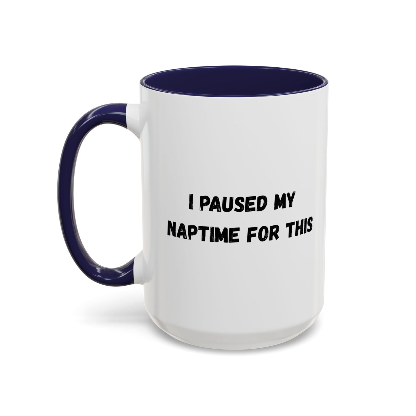 I Paused My Naptime For This Coffee Mug - Fun Black Accent Mug for Parents - TRV