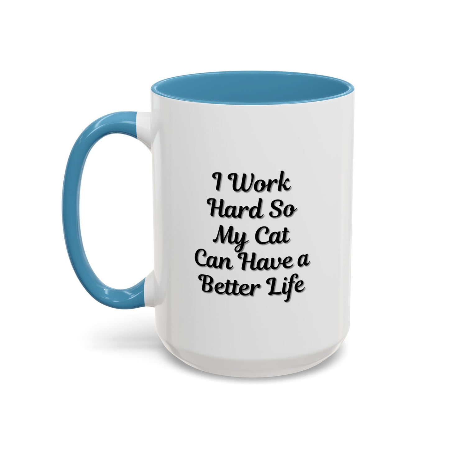 Cat Lover's Accent Coffee Mug - I Work Hard So My Cat Can Have a Better Life