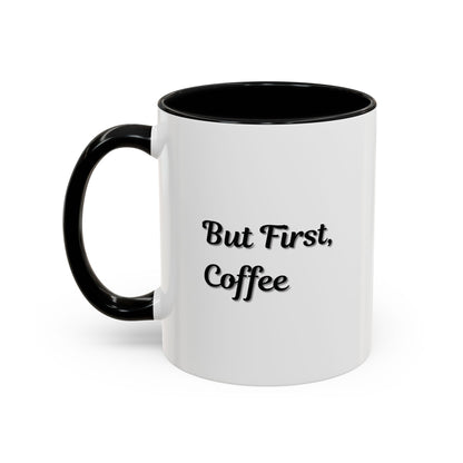 Funny Coffee Mug - But First Coffee, Accent Cup for Coffee Lovers, Gift for Coffee Enthusiasts, Kitchen Decor, Coffee Mug with