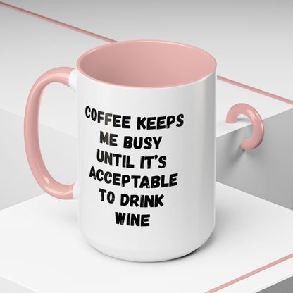Funny Coffee Mug - "Coffee Keeps Me Busy Until It's Acceptable to Drink Wine" - Great for Mornings, Gifts, Office, Relaxation, Home