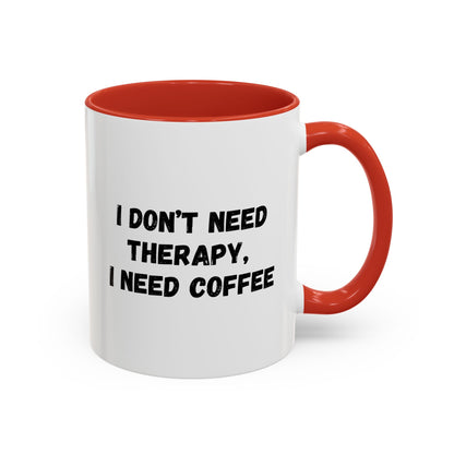 Funny Coffee Mug - I Don't Need Therapy, I Need Coffee | Gift for Coffee Lovers, Self-Care Mug, Office Humor, Ceramics for Home