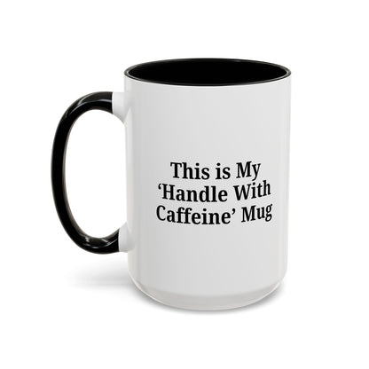 Funny Handle With Caffeine Coffee Mug - 11oz & 15oz - TRV