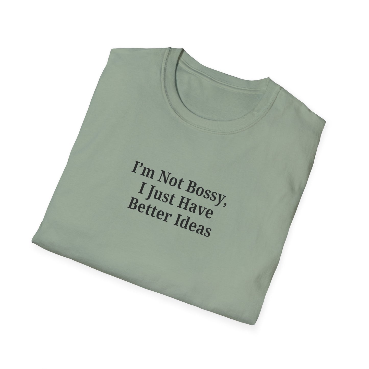 Unisex Softstyle T-Shirt - "I'm Not Bossy, I Just Have Better Ideas" Empowering Tee - TRV
