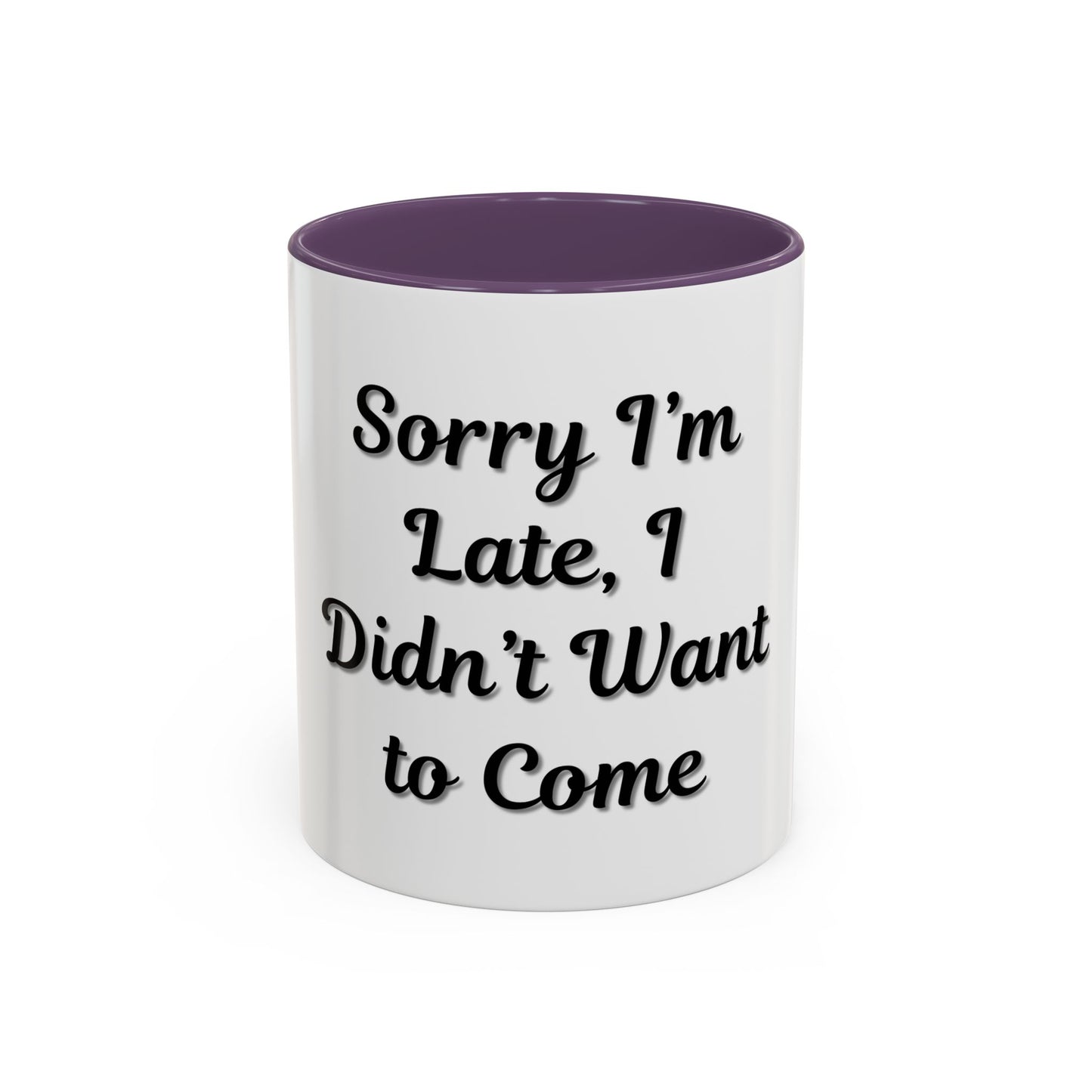 Funny Accent Coffee Mug - "Sorry I’m Late, I Didn’t Want to Come" - Perfect Gift for Coffee Lovers - TRV