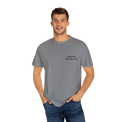 Coffee First Unisex Garment-Dyed T-Shirt - Adulthood Later - TRV