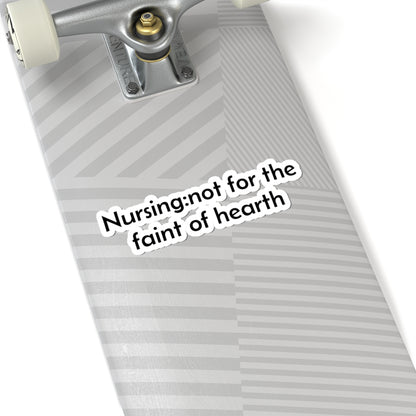 Nursing: not for the faint of hearth Sticker | Kiss-Cut Laptop Decal