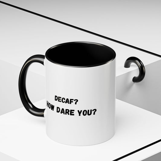 Humorous Coffee Mug for Caffeine Lovers - Decaf? How Dare You? | Gift for Coffee Lovers, Funny Mug, Office Mug, Birthday Gift, Unique Coffee