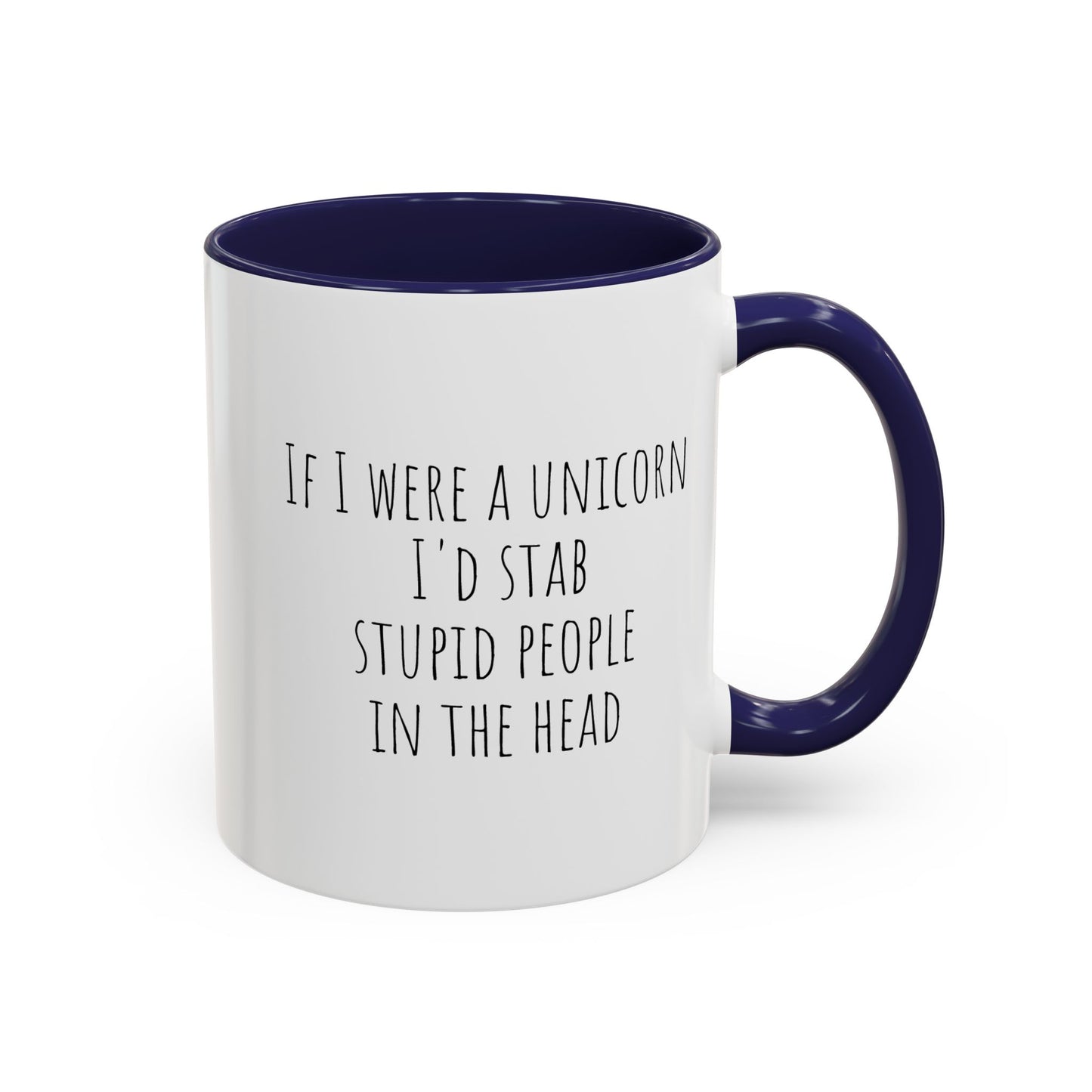 If I Were A Unicorn ... Stab Stupid People In The Head Funny Mug